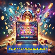 aviator estrela bet dicas